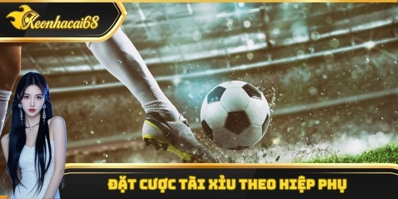 Đặt cược t&agrave;i xỉu hiệp phụ trong trận đấu