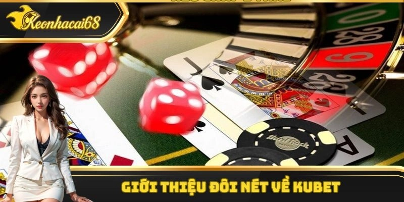 Giới thiệu đ&ocirc;i n&eacute;t về Kubet