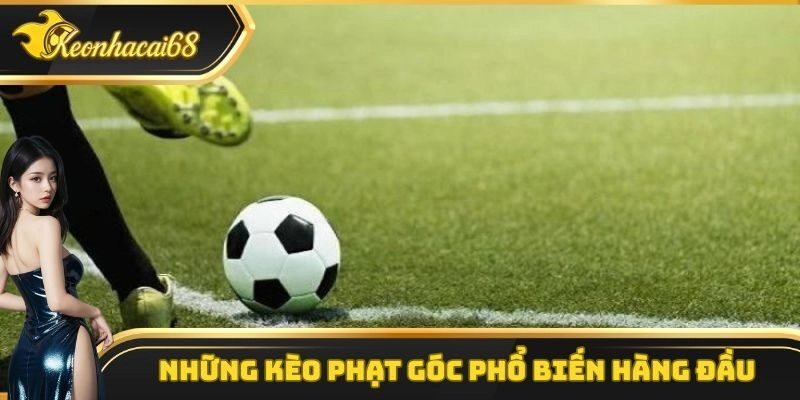 Những h&igrave;nh thức c&aacute; cược k&egrave;o phạt g&oacute;c phổ biến h&agrave;ng đầu hiện nay