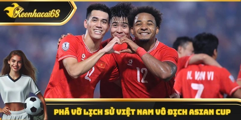 Ph&aacute; vỡ lịch sử Việt Nam v&ocirc; địch Asian Cup