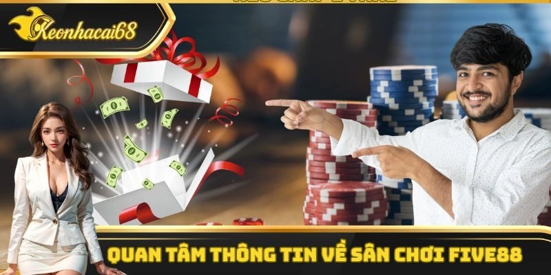 Quan t&acirc;m th&ocirc;ng tin về s&acirc;n chơi Five88
