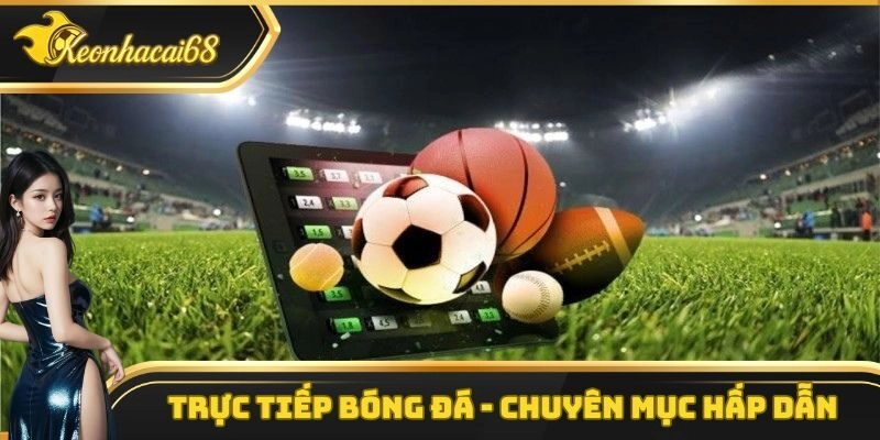 Trực Tiếp B&oacute;ng Đ&aacute;